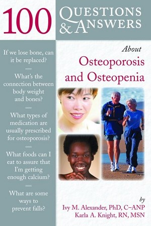 100 Questions & Answers About Osteoporosis and Osteopenia